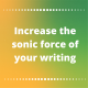 Increase the sonic force of your writing
