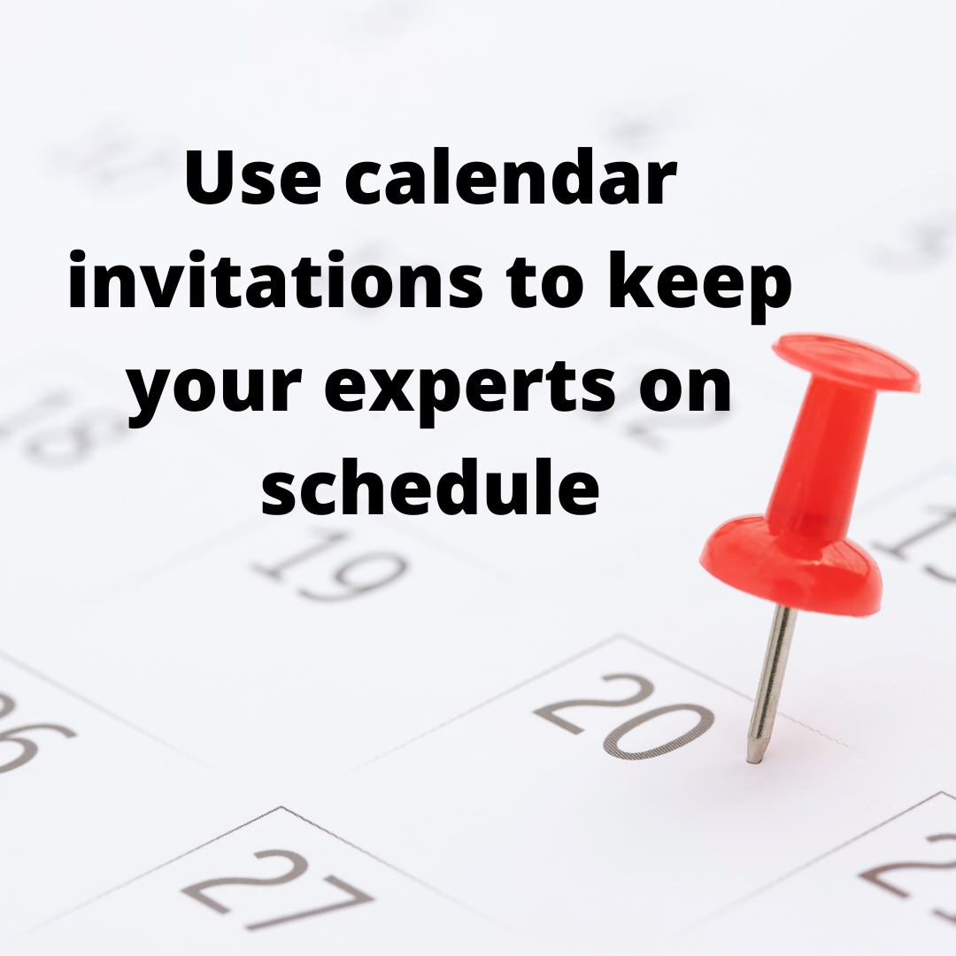 Use calendar invitations to keep your experts on schedule Susan